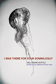 I Was There for Your Somniloquy<br></br>Kelli Anne Noftle