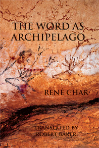 The Word as Archipelago<br></br>René Char (tr. Robert Baker)