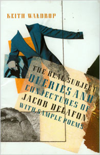 The Real Subject, Queries and Conjectures of Jacob Delafon with sample poems<br></br>Keith Waldrop