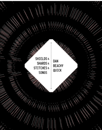 Shields & Shards & Stitches & Songs<br></br>Dan Beachy-Quick