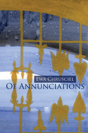 Of Annunciations<br></br>Ewa Chrusciel