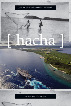 from unincorporated territory [hacha]<br></br>Craig Santos Perez