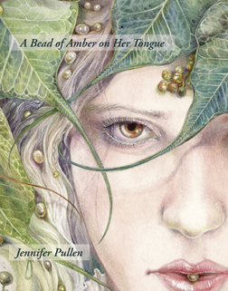 A Bead of Amber on Her Tongue<br> </br>Jennifer Pullen