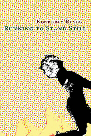 Running to Stand Still<br> </br> Kimberly Reyes