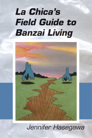 La Chica's Field Guide to Banzai Living <br> </br> Jennifer Hasegawa