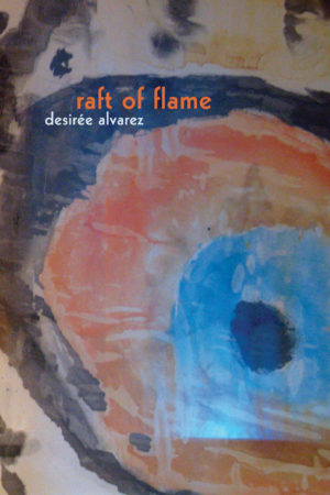 Raft of Flame <br> </br> Desirée Alvarez