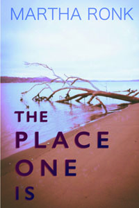 The Place One Is<br> <br/> Martha Ronk