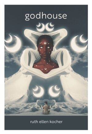 godhouse<br> <br/>Ruth Ellen Kocher