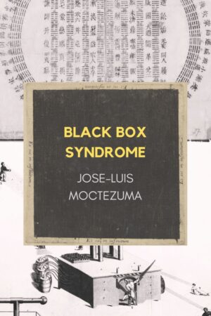 Black Box Syndrome<br> <br/>Jose Luis Moctezuma