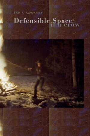 Defensible Space/if a crow—<br> <br/>Ian Lockaby
