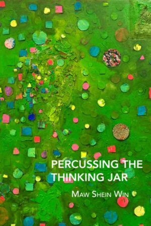 Percussing the Thinking Jar<br> <br/>Maw Shein Win