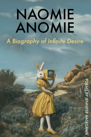 NAOMIE ANOMIE: A Biography of Infinite Desire<br><br/>Jennifer Hasegawa